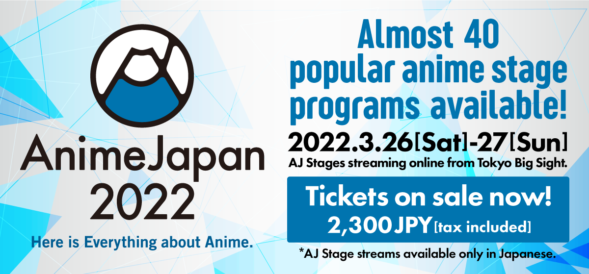 Almost 40 popular anime stage programs available! 2022.3.26[sat] - 27[sun]. Tickets on sale now! 2,300 JPY [tax included] *AJ Stage streams available only in Japanese.